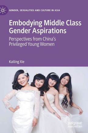 Embodying Middle Class Gender Aspirations : Perspectives from China’s Privileged Young Women