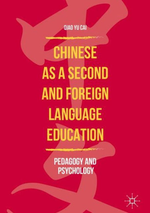 Chinese as a Second and Foreign Language Education : Pedagogy and Psychology