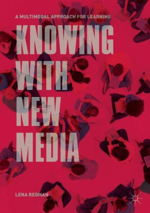 Knowing with New Media : A Multimodal Approach for Learning