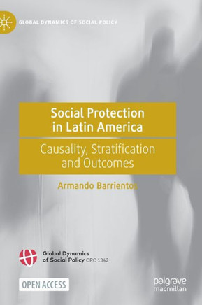 Social Protection in Latin America : Causality, Stratification and Outcomes