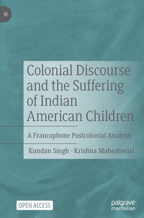 Colonial Discourse and the Suffering of Indian American Children : A Francophone Postcolonial Analysis