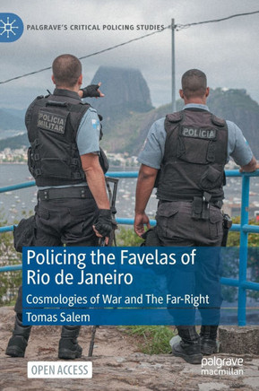 Policing the Favelas of Rio de Janeiro : Cosmologies of War and The Far-Right