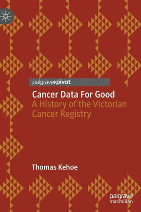 Cancer Data For Good : A History of the Victorian Cancer Registry