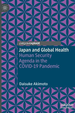 Japan and Global Health : Human Security Agenda in the COVID-19 Pandemic