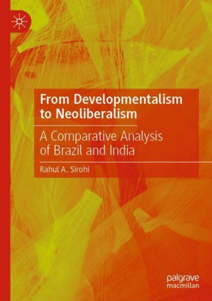 From Developmentalism to Neoliberalism : A Comparative Analysis of Brazil and India