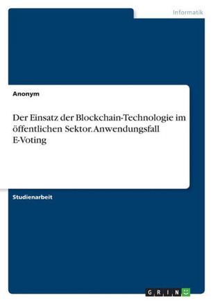 Der Einsatz der Blockchain-Technologie im öffentlichen Sektor. Anwendungsfall E-Voting