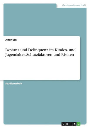 Devianz und Delinquenz im Kindes- und Jugendalter. Schutzfaktoren und Risiken