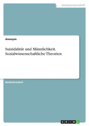 Suizidalität und Männlichkeit. Sozialwissenschaftliche Theorien