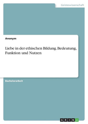 Liebe in der ethischen Bildung. Bedeutung, Funktion und Nutzen