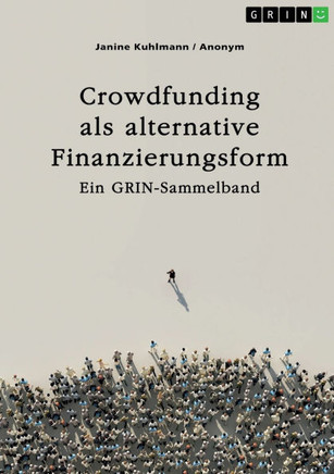 Crowdfunding als alternative Finanzierungsform : Ein GRIN-Sammelband