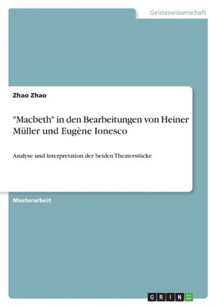 Macbeth in den Bearbeitungen von Heiner Müller und Eugène Ionesco : Analyse und Interpretation der beiden Theaterstücke
