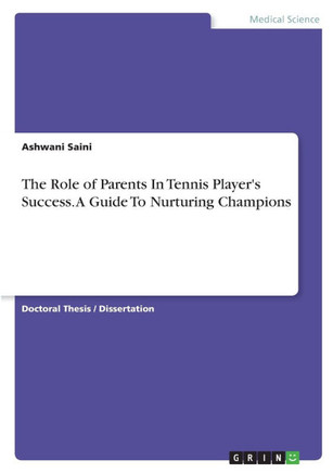 The Role of Parents In Tennis Player's Success. A Guide To Nurturing Champions