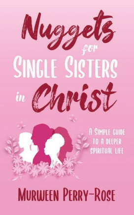 Nuggets for Single Sisters In Christ : A Simple Guide to a Deeper Spiritual Life