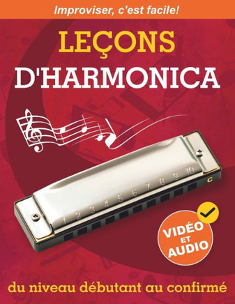 Leçons d'harmonica du Niveau Débutant Au Confirmé : Méthode Originale Pour Apprendre à Jouer de l'Harmonica et à Improviser + Vidéo et Audio