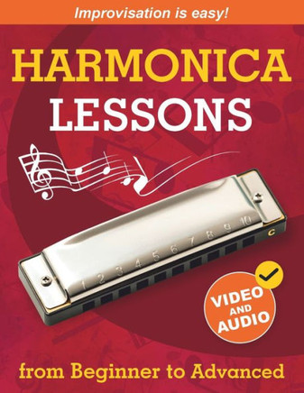 Harmonica Lessons from Beginner to Advanced : Original Harmonica Method of Learning to Play and Improvise + Video and Audio