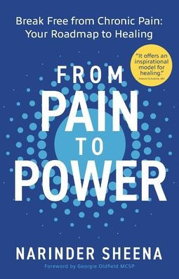 From Pain to Power : Break Free from Chronic Pain: Your Roadmap to Healing