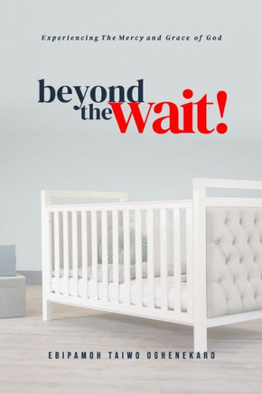 Beyond The Wait : Experiencing The Mercy and Grace of God