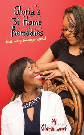 Gloria's 31 Home Remedies: That every teenager needs