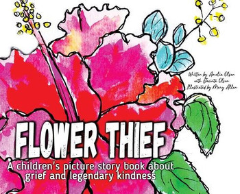 Flower Thief : A Story about Grief and Legendary Kindness