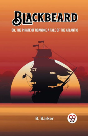 Blackbeard Or, The Pirate of Roanoke A Tale of the Atlantic