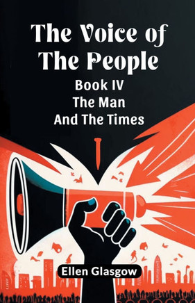 The Voice Of The People Book IV The Man And The Times