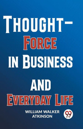 Thought-Force In Business And Everyday Life
