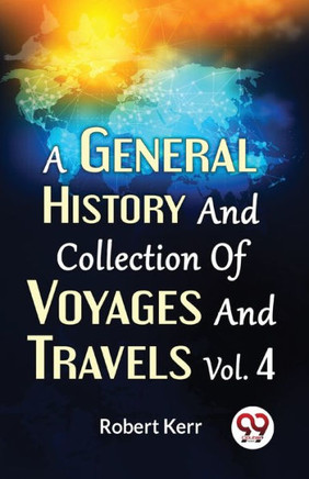 A General History And Collection Of Voyages And Travels Vol. 4