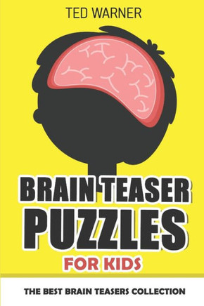 Brain Teaser Puzzles For Kids: 200 Brain Puzzles with Answers (Logic Puzzles for Kids)