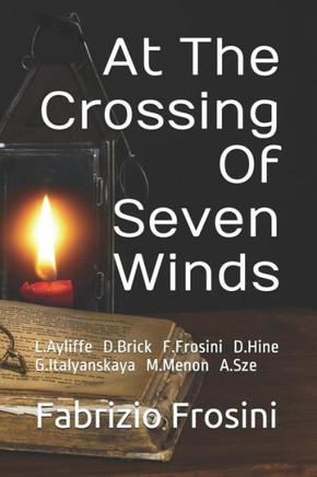 At The Crossing Of Seven Winds: L.Ayliffe D.J.Brick F.Frosini D.Hine G.Italyanskaya M.Menon A.Sze