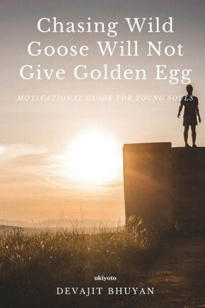 Chasing Wild Goose Will Not Give Golden Egg