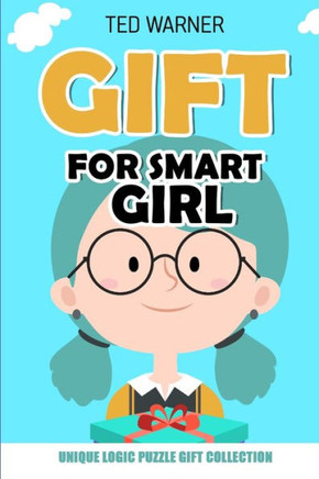 Gift For Smart Girl: Unique Logic Puzzle Gift Collection (Book for Gift)