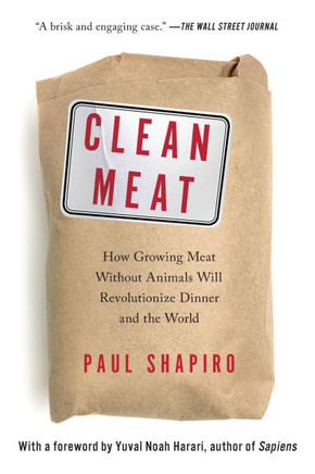 Clean Meat : How Growing Meat Without Animals Will Revolutionize Dinner and the World
