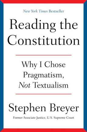 Reading the Constitution : Why I Chose Pragmatism, Not Textualism