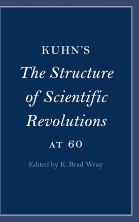 Kuhn's The Structure of Scientific Revolutions at 60