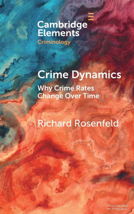 Crime Dynamics : Why Crime Rates Change Over Time