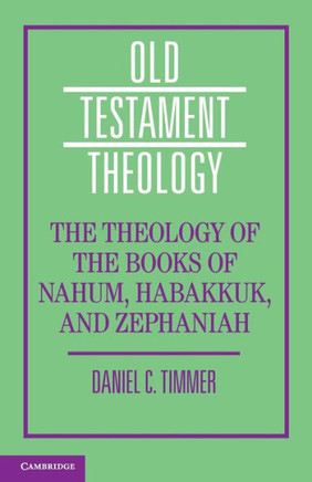 The Theology of the Books of Nahum, Habakkuk, and Zephaniah