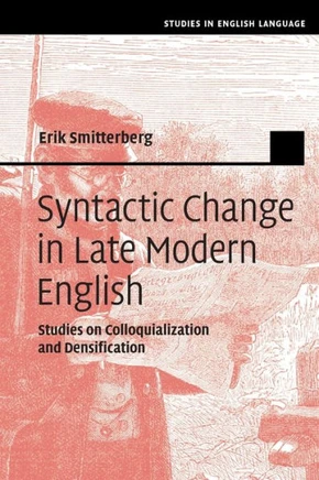 Syntactic Change in Late Modern English : Studies on Colloquialization and Densification