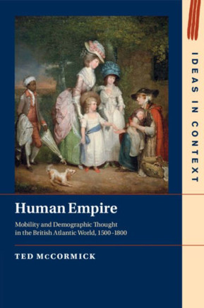 Human Empire : Mobility and Demographic Thought in the British Atlantic World, 1500-1800