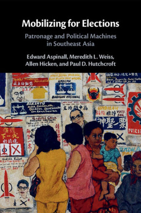 Mobilizing for Elections : Patronage and Political Machines in Southeast Asia