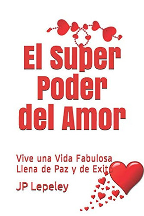 El Super Poder Del Amor: Vive Una Vida Fabulosa Llena De Paz Y De Exito (Spanish Edition)