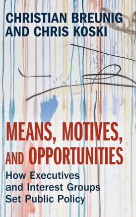 Means, Motives and Opportunities : How Executives and Interest Groups Set Public Policy