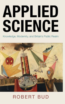 Applied Science : Knowledge, Modernity, and Britain's Public Realm