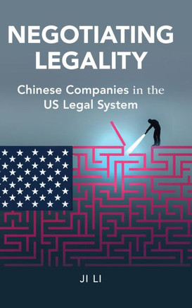 Negotiating Legality : Chinese Companies in the US Legal System