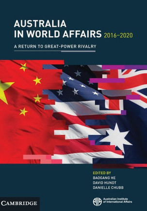 Australia in World Affairs 2016-2020: Volume 13 : A Return to Great-Power Rivalry