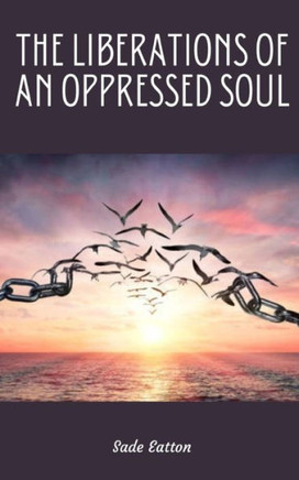 The Liberations of an Oppressed Soul