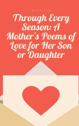 Through Every Season : A Mother's Poems of Love for Her Son Or Daughter