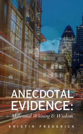 Anecdotal Evidence : Millennial Whining & Wisdom