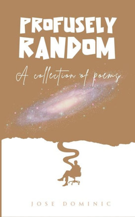 Profusely Random : A Collection of Poems.