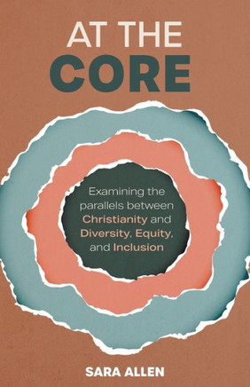 At the Core : Examining the Parallels Between Christianity and Diversity, Equity, and Inclusion