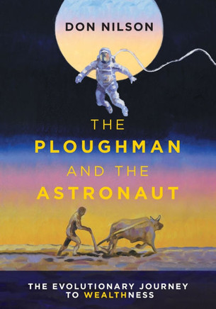 The Ploughman and the Astronaut : The Evolutionary Journey to WealthNess